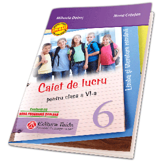 Caiet de lucru pentru clasa a VI-a - Limba si literatura romana (Taida)