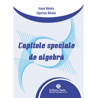 Capitole speciale de algebra - Editia a II-a(Taida)