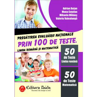 Pregatirea Evaluarii Nationale prin 100 de teste. Limba romana si matematica