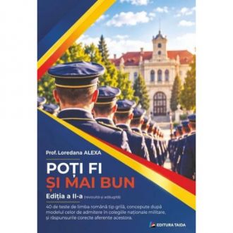 Poti fi si mai bun! 40 de teste de limba romana tip grila pentru admiterea in colegiile nationale militare
