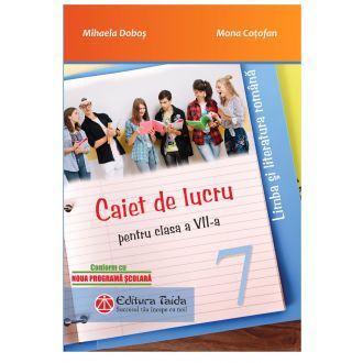 Caiet de lucru pentru clasa a VII-a - Limba si literatura romana (Taida)