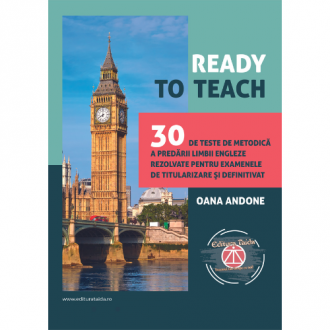 READY TO TEACH 30 de teste de metodica a predarii limbii engleze rezolvate pentru examenele de titularizare si definitivat