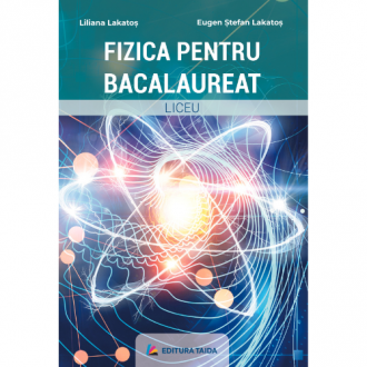 Fizica pentru Bacalaureat, Eugen Stefan Lakatos, Liliana Lakatos