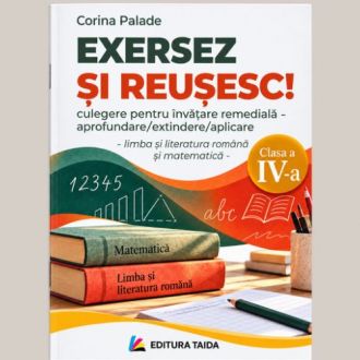 Exersez și reușesc! – Limba română și matematică, clasa a IV-a – Corina Palade