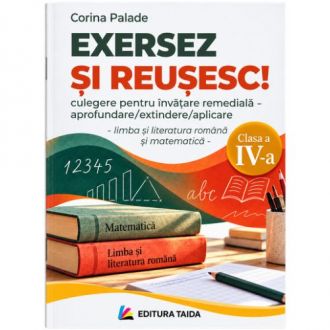 Exersez și reușesc! – Limba română și matematică, clasa a IV-a – Corina Palade