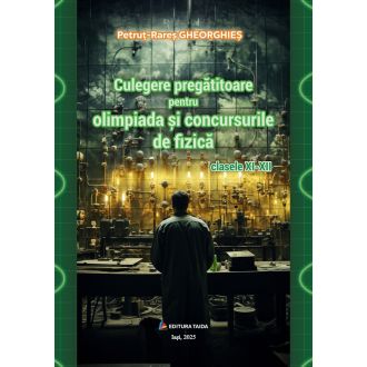 Culegere pregatitoare pentru olimpiada si concursurile de fizica clasele XI-XII